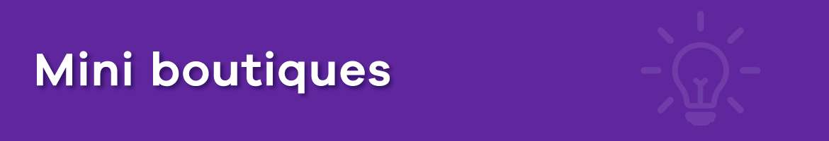 Découvrez nos mini boutique